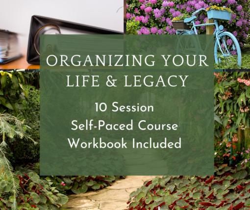 Organizing Your Life and Legacy Ten-Session Self-Paced Course
