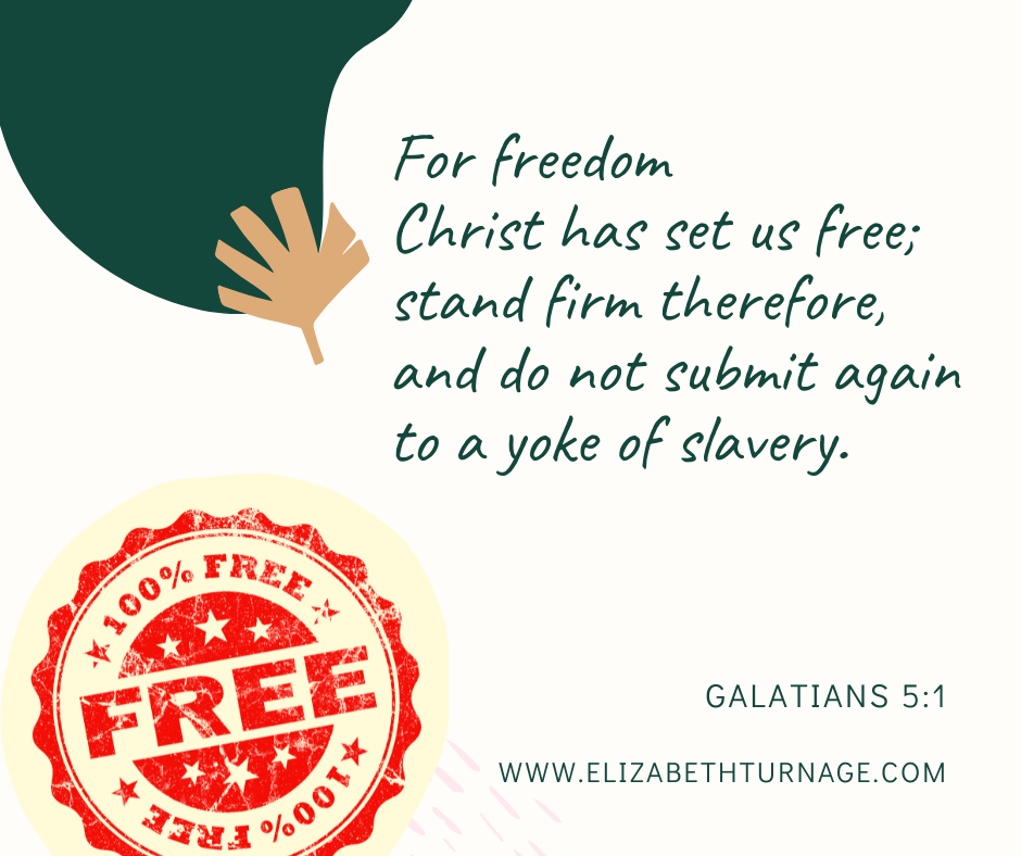 For freedom Christ has set us free; stand firm therefore, and do not submit again to a yoke of slavery. Galatians 5:1