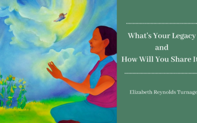 What Is Your Legacy and How Will You Share It?