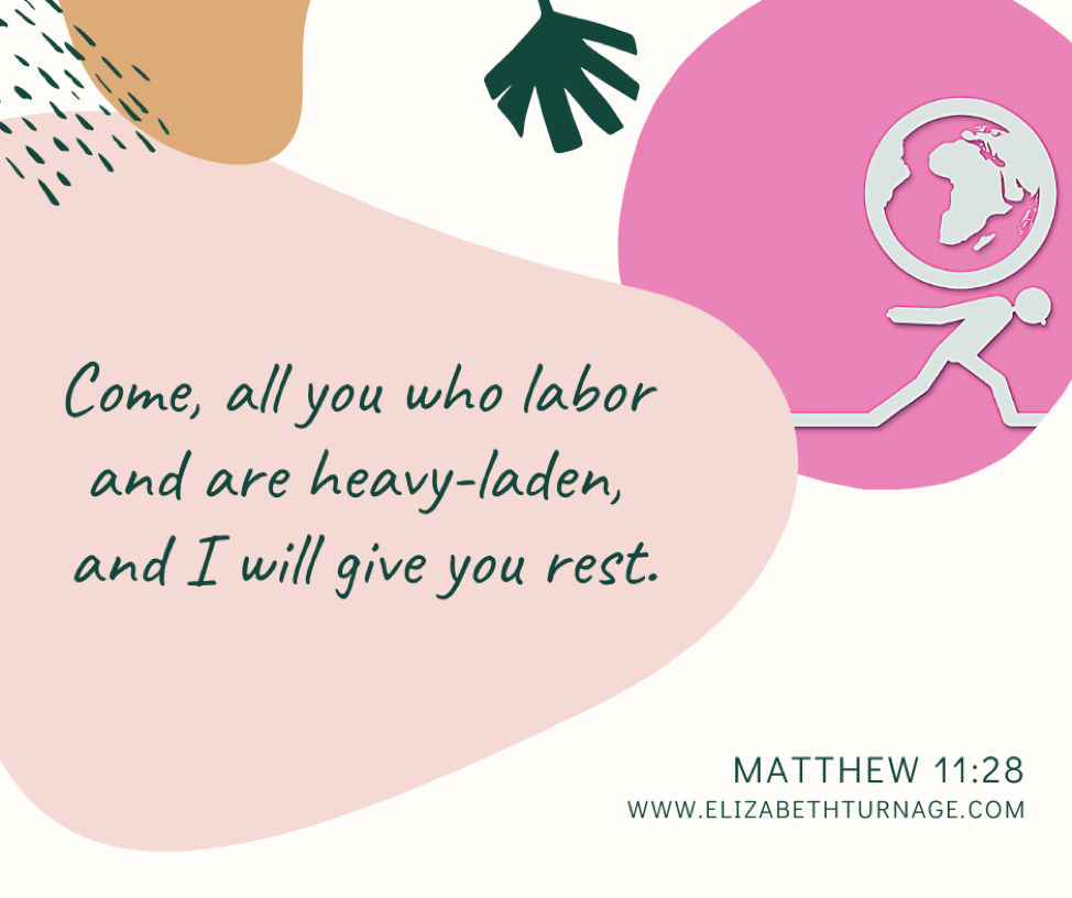 Come, all you who labor and are heavy-laden, and I will give you rest. Matthew 11:28