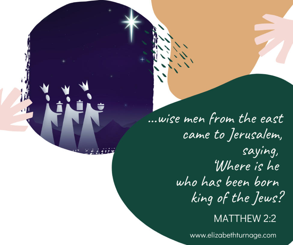 matthew 2.2 “…wise men from the east came to Jerusalem, saying, ‘Where is he who has been born king of the Jews?” (Matthew 2:2).
