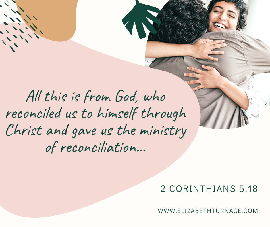 All this is from God, who reconciled us to himself through Christ and gave us the ministry of reconciliation…2 Corinthians 5:18