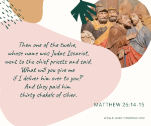 Then one of the twelve, whose name was Judas Iscariot, went to the chief priests and said, ‘What will you give me if I deliver him over to you?’ And they paid him thirty shekels of silver. Matthew 26:14-15