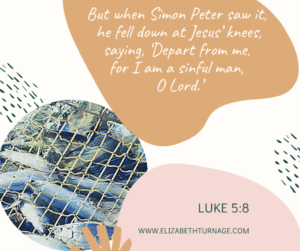 But when Simon Peter saw it, he fell down at Jesus’ knees, saying, ‘Depart from me, for I am a sinful man, O Lord.’ Luke 5:8