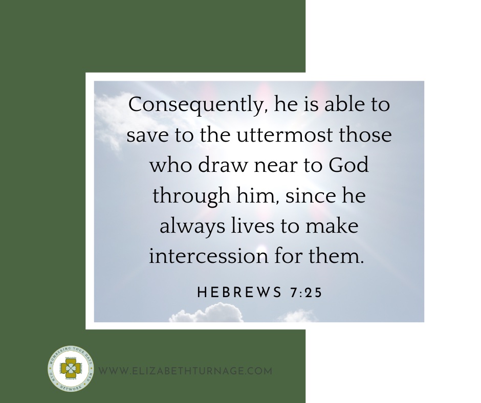 Daily Prayer Facebook Post (Landscape)) – Hebrews 7.25 Consequently, he is able to save to the uttermost those who draw near to God through him, since he always lives to make intercession for them. Hebrews 7:25