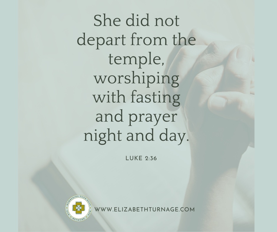 She did not depart from the temple, worshiping with fasting and prayer night and day. Luke 2:36