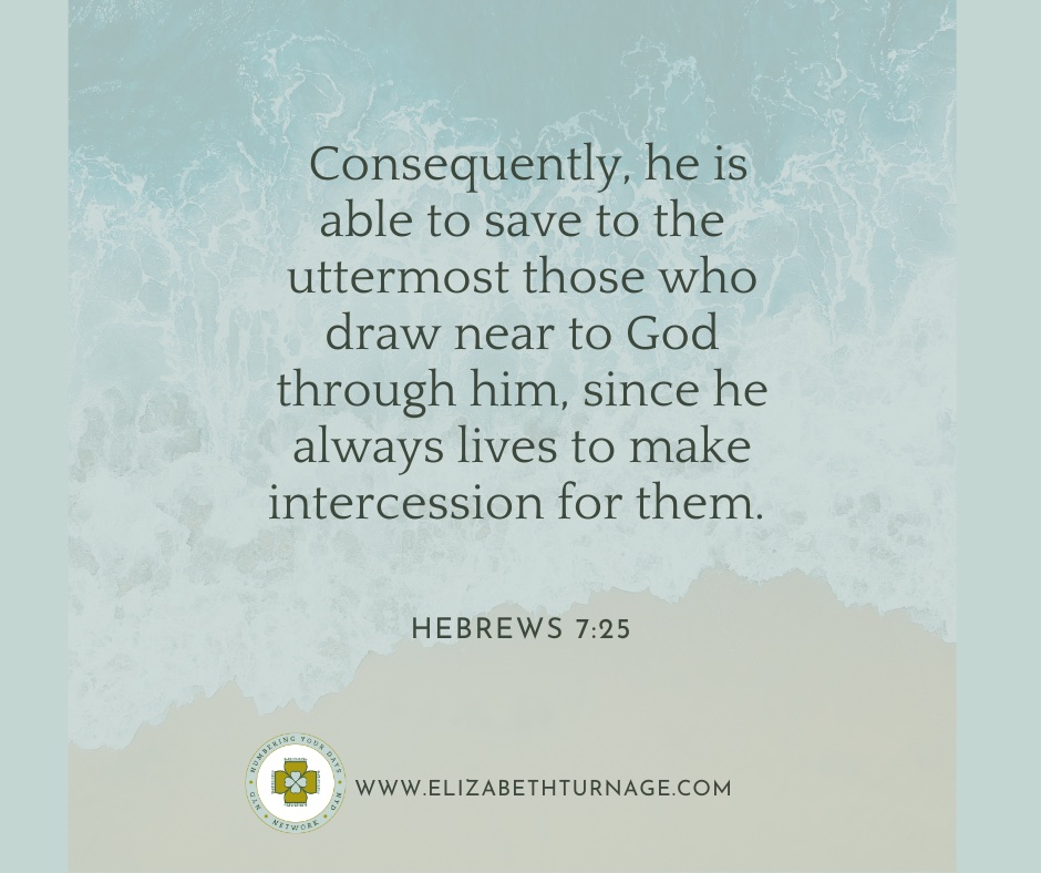 Daily Prayer Facebook Post (Landscape)) – Hebrews 7.25 Consequently, he is able to save to the uttermost those who draw near to God through him, since he always lives to make intercession for them. Hebrews 7:25
