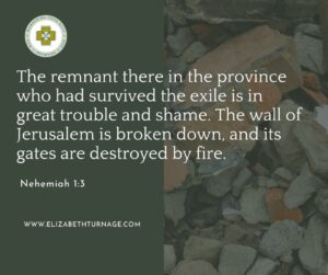 The remnant there in the province who had survived the exile is in great trouble and shame. The wall of Jerusalem is broken down, and its gates are destroyed by fire. Nehemiah 1:3