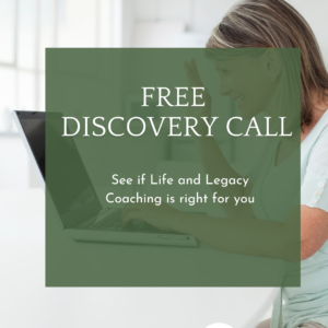 Graphic with words, Free Discovery Call: See if Life and Legacy Coaching is right for you