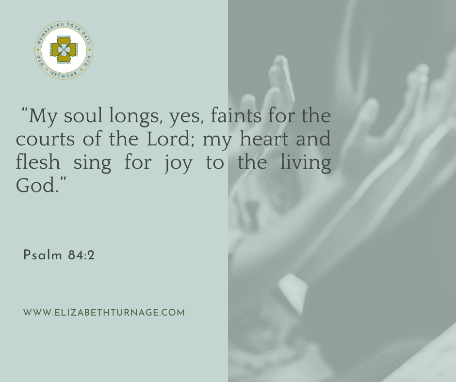 PSALM 842 “My soul longs, yes, faints for the courts of the Lord; my heart and flesh sing for joy to the living God. Psalm 84:2