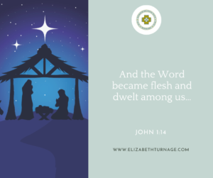 And the Word became flesh and dwelt among us…John 1:14