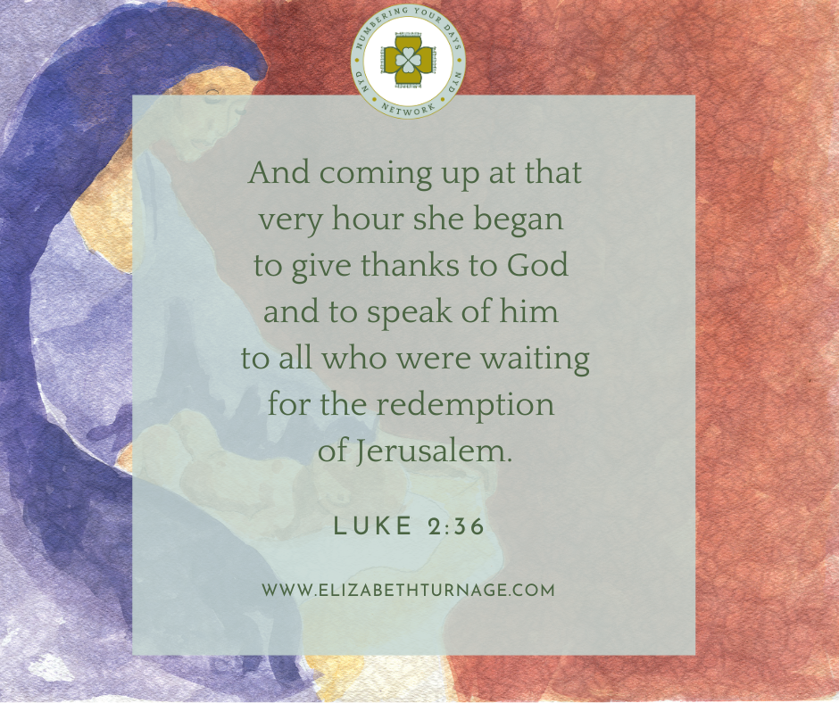 And coming up at that very hour she began to give thanks to God and to speak of him to all who were waiting for the redemption of Jerusalem. Luke 2:36