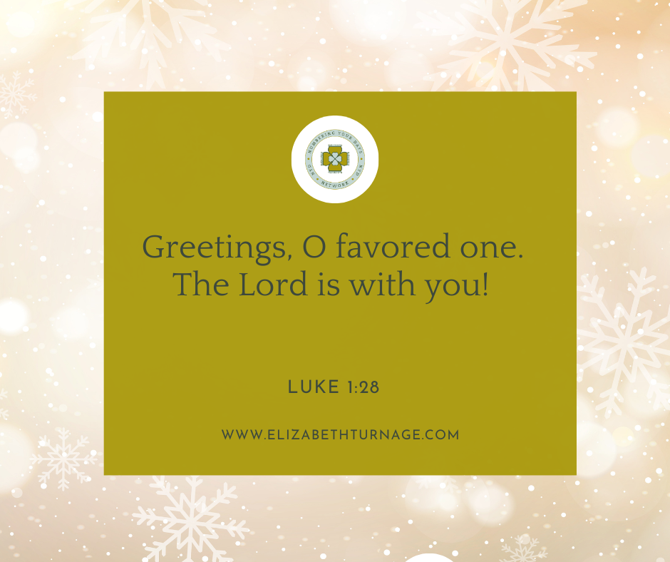 luke 128 Greetings, O favored one. The Lord is with you! Luke 1:28