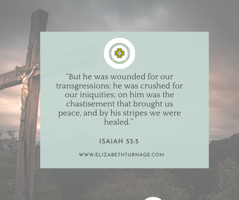 Isaiah 535 “But he was wounded for our transgressions; he was crushed for our iniquities; on him was the chastisement that brought us peace, and by his stripes we were healed.” Isaiah 53:5