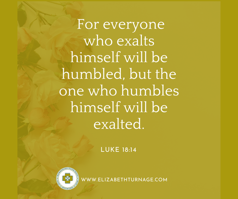 Luke 1814 For everyone who exalts himself will be humbled, but the one who humbles himself will be exalted. Luke 18:14