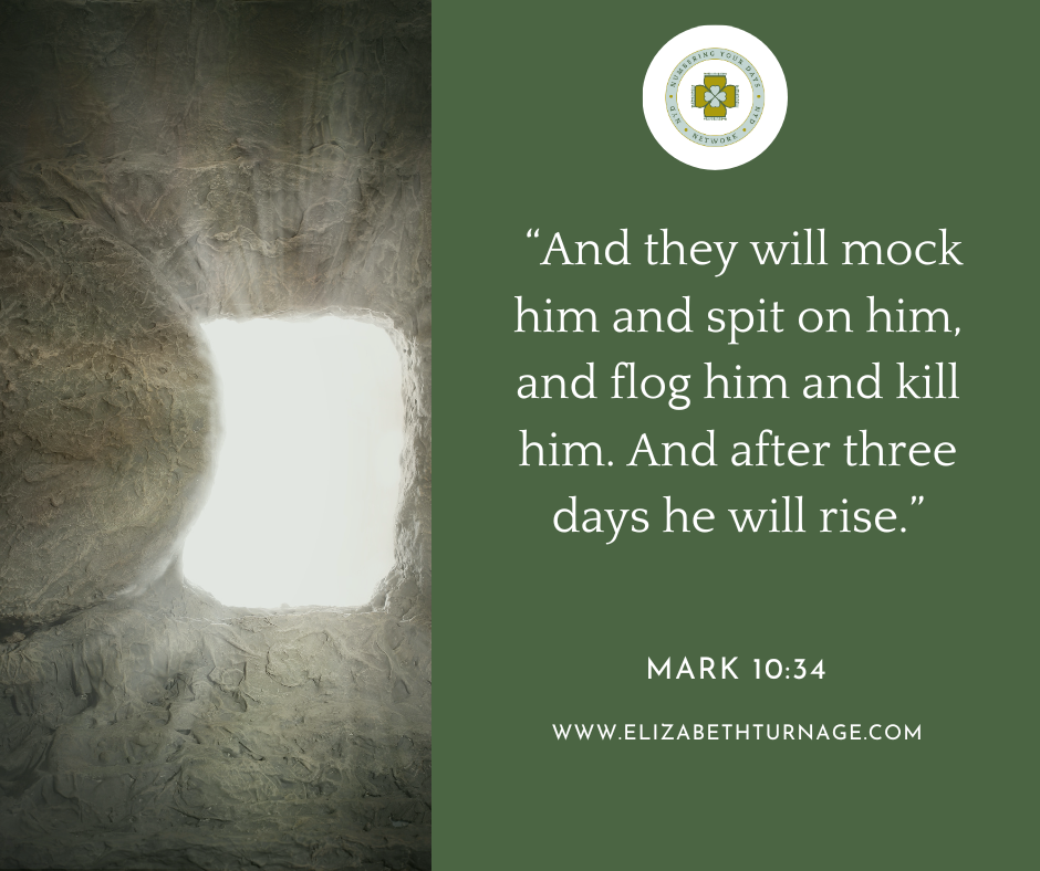 Mark 1034. “And they will mock him and spit on him, and flog him and kill him. And after three days he will rise.” Mark 10:34