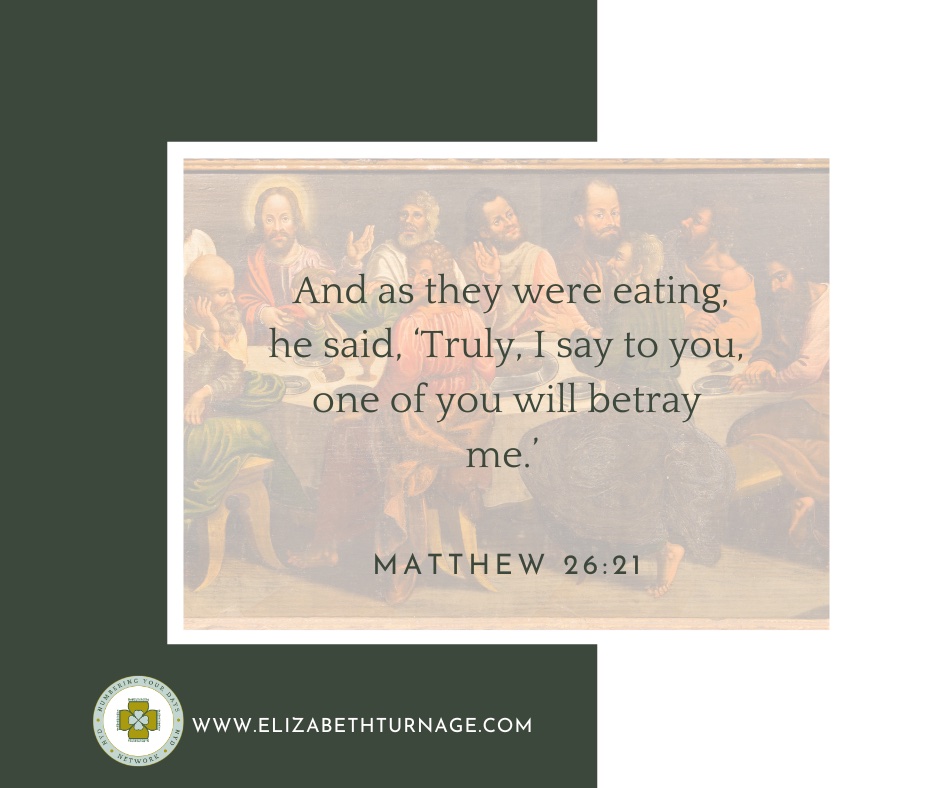 And as they were eating, he said, ‘Truly, I say to you, one of you will betray me.’ Matthew 26:21