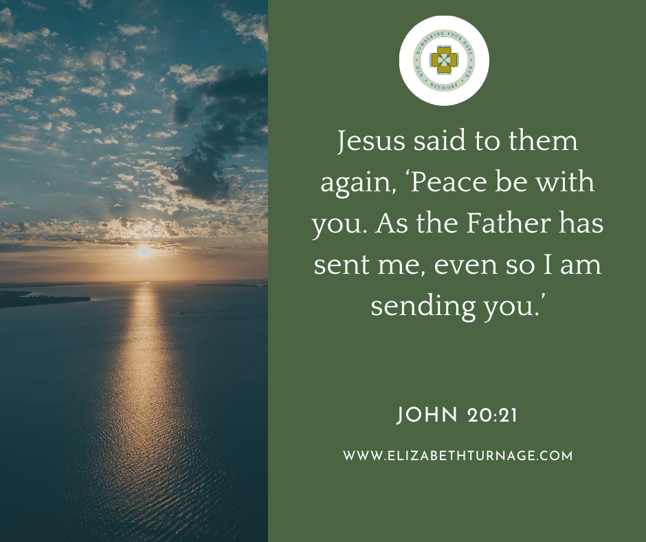 Bible verse: Jesus said to them again, ‘Peace be with you. As the Father has sent me, even so I am sending you.’ John 20:21