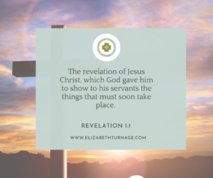 The revelation of Jesus Christ, which God gave him to show to his servants the things that must soon take place. Revelation 1:1