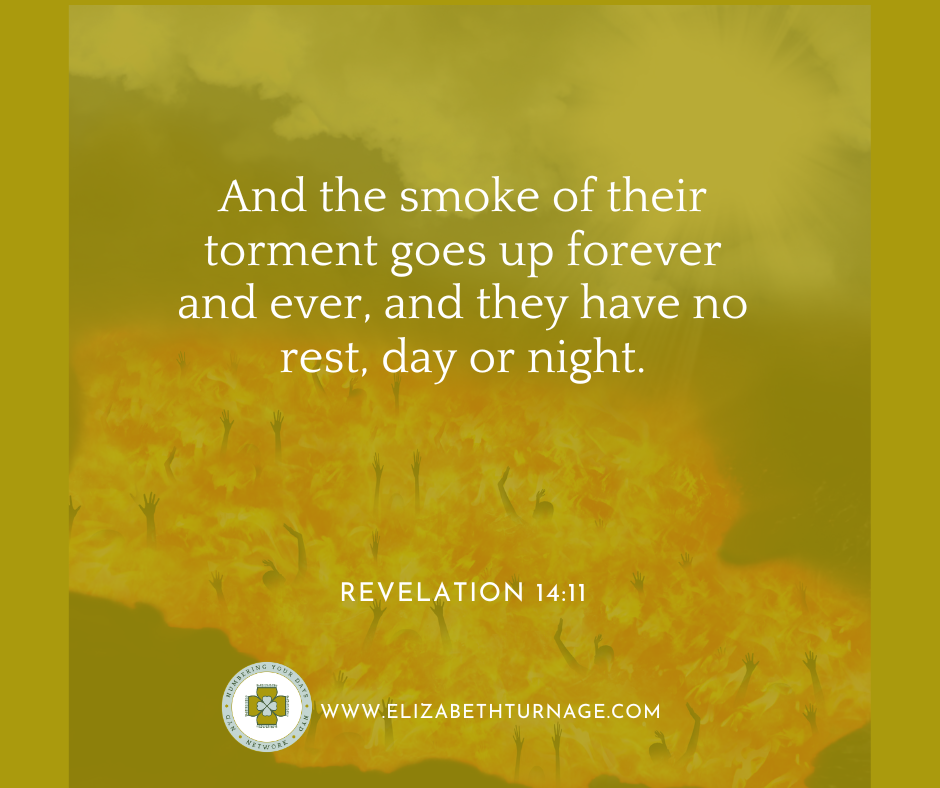 Image of words: And the smoke of their torment goes up forever and ever, and they have no rest, day or night. Revelation 14:11