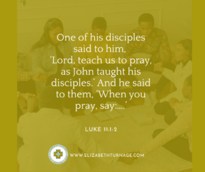 ….one of his disciples said to him, ‘Lord, teach us to pray, as John taught his disciples.’ And he said to them, ‘When you pray, say:….’ Luke 11:1-2