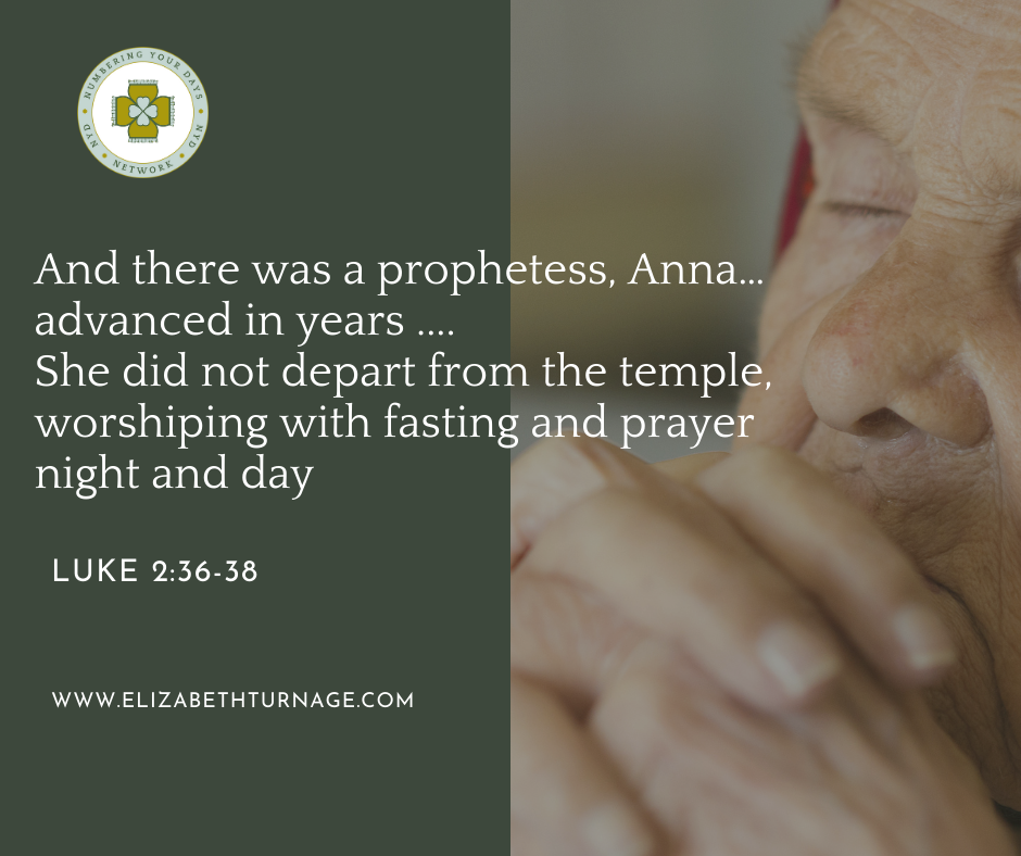 LUKE 236-38 And there was a prophetess, Anna…advanced in years ... .She did not depart from the temple, worshiping with fasting and prayer night and day. Luke 2:36-38