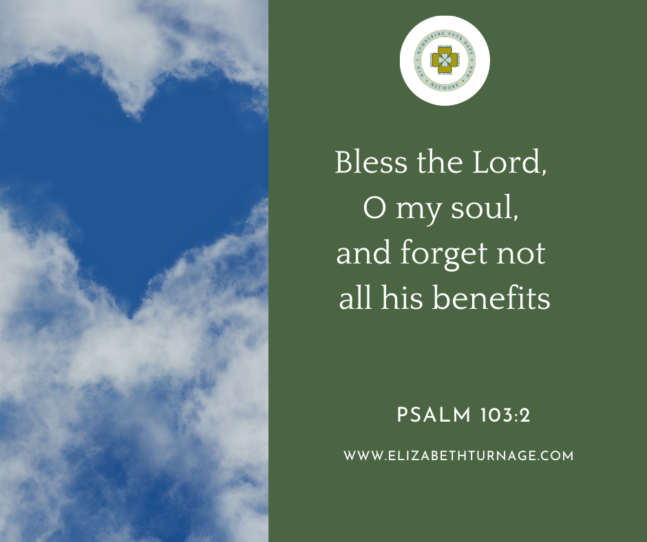 PSALM 1032 Bless the Lord, O my soul, and forget not all his benefits…Psalm 103:2