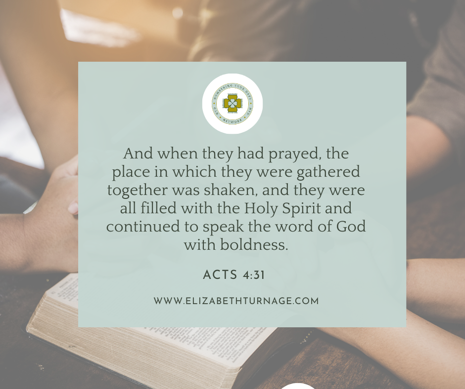 Acts 431 And when they had prayed, the place in which they were gathered together was shaken, and they were all filled with the Holy Spirit and continued to speak the word of God with boldness. Acts 4:31