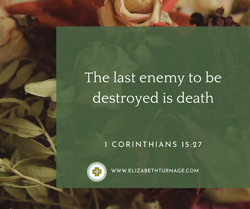 1 Cor 15-27 The last enemy to be destroyed is death
