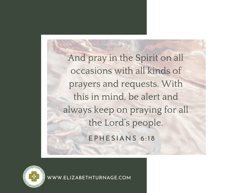 And pray in the Spirit on all occasions with all kinds of prayers and requests. With this in mind, be alert and always keep on praying for all the Lord’s people.
