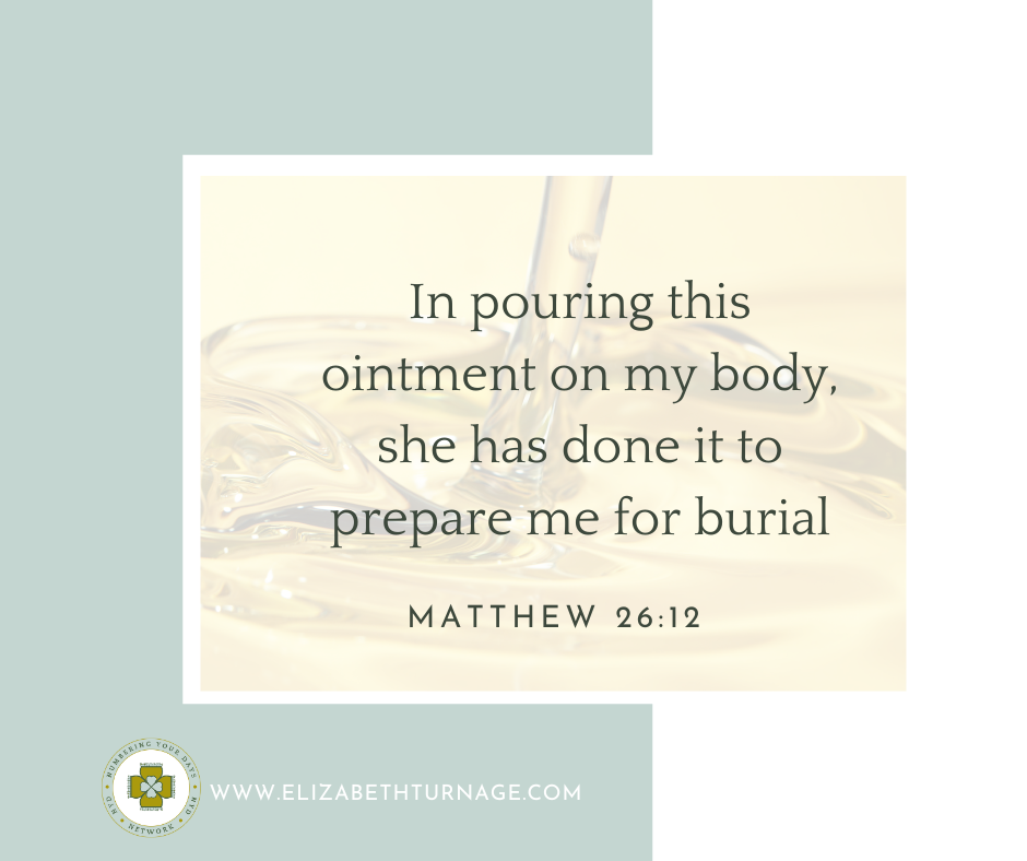 MATT 26_12 In pouring this ointment on my body, she has done it to prepare me for burial. Matthew 26:12