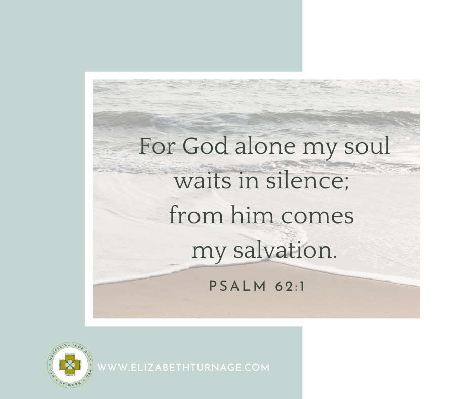 Psalm 62_1 For God alone my soul waits in silence; from him comes my salvation.