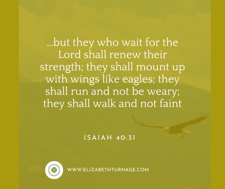 is 40_31 …but they who wait for the Lord shall renew their strength; they shall mount up with wings like eagles; they shall run and not be weary; they shall walk and not faint