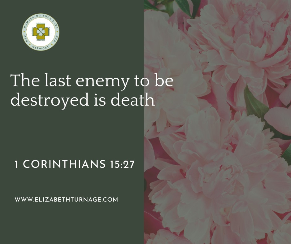 1Cor15_27 The last enemy to be destroyed is death.
