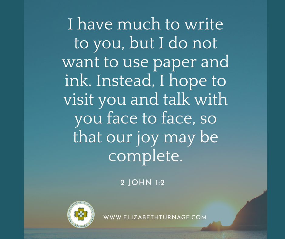 I have much to write to you, but I do not want to use paper and ink. Instead, I hope to visit you and talk with you face to face, so that our joy may be complete.