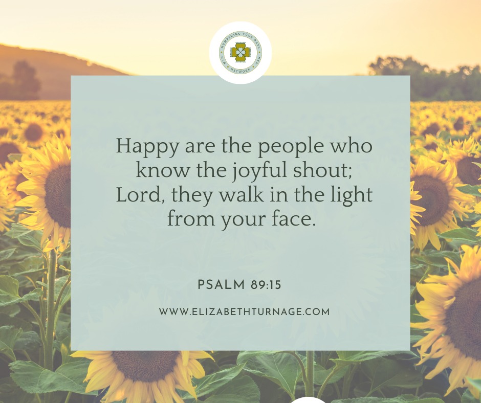 Happy are the people who know the joyful shout; Lord, they walk in the light from your face.