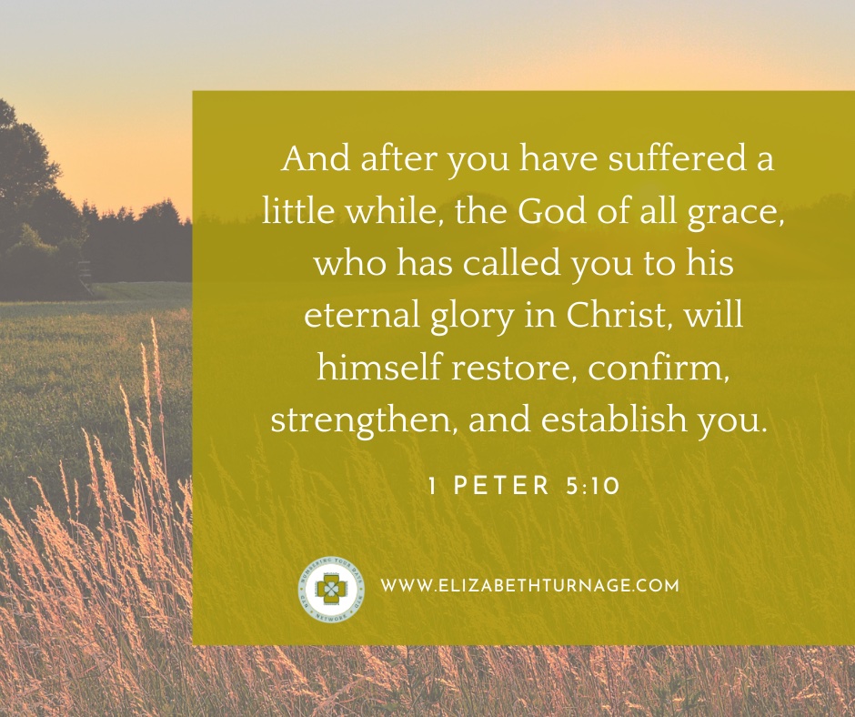 1Peter5_10 And after you have suffered a little while, the God of all grace, who has called you to his eternal glory in Christ, will himself restore, confirm, strengthen, and establish you