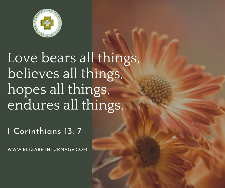 1 Corinthians 13 7 Love bears all things, believes all things, hopes all things, endures all things.