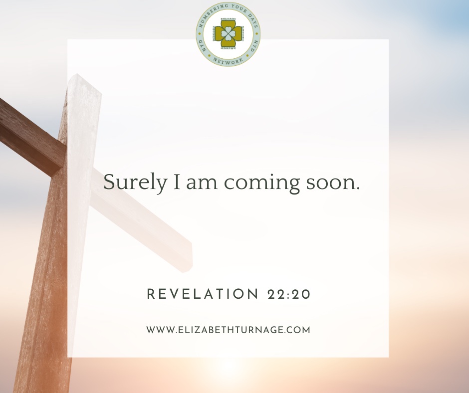 Rev22_20 Surely I am coming soon.