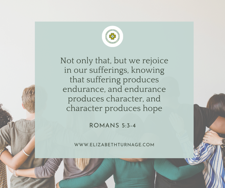 Romans 5_3-4) Not only that, but we rejoice in our sufferings, knowing that suffering produces endurance, and endurance produces character, and character produces hope