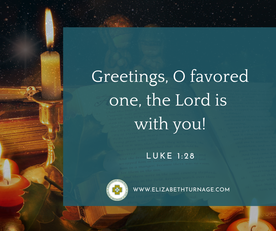 Luke 128 Greetings, O favored one, the Lord is with you!