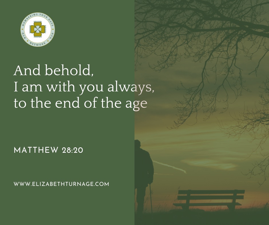 Matthew28_20 And behold, I am with you always, to the end of the age.