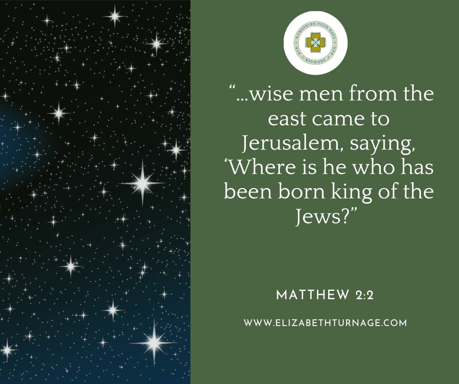 …wise men from the east came to Jerusalem, saying, ‘Where is he who has been born king of the Jews?”