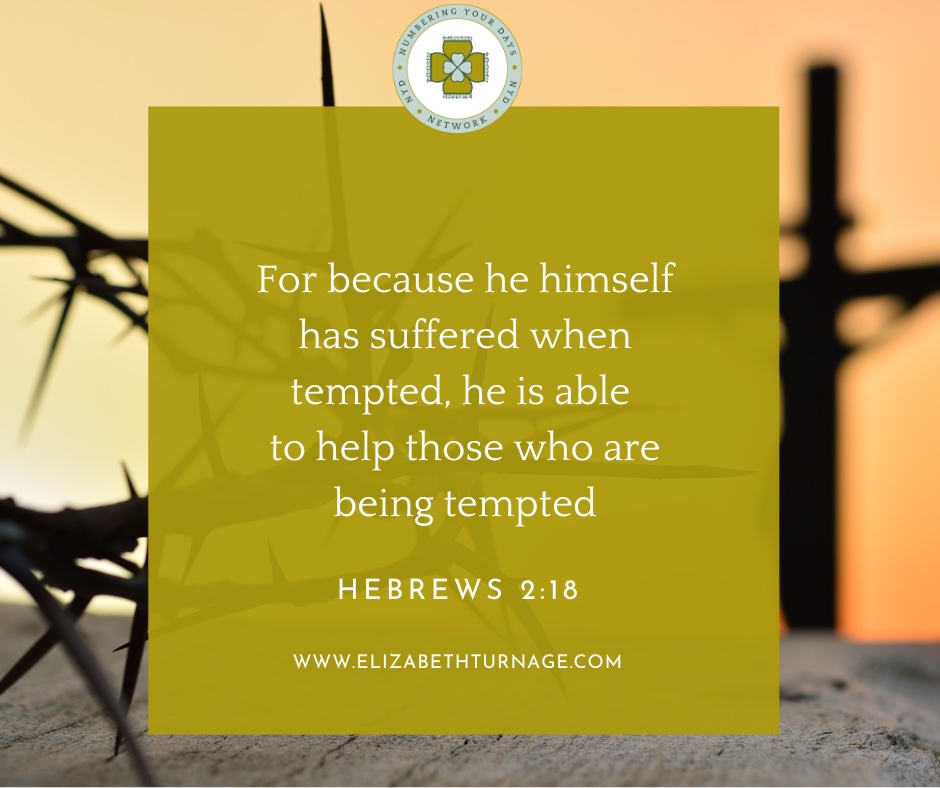 For because he himself has suffered when tempted, he is able to help those who are being tempted.