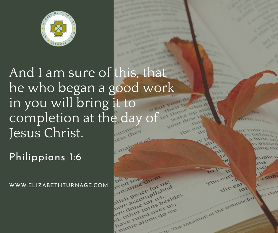 And I am sure of this, that he who began a good work in you will bring it to completion at the day of Jesus Christ.