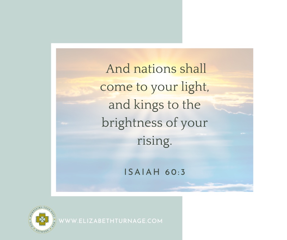 And nations shall come to your light, and kings to the brightness of your rising