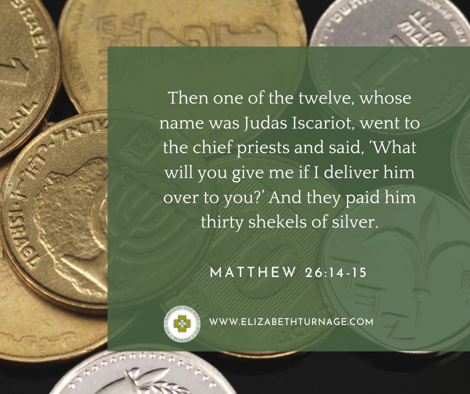 Then one of the twelve, whose name was Judas Iscariot, went to the chief priests and said, ‘What will you give me if I deliver him over to you?’ And they paid him thirty shekels of silver.