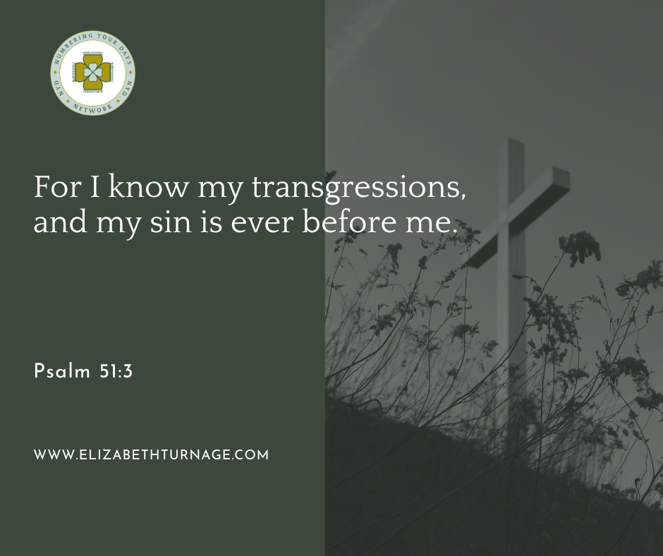 For I know my transgressions, and my sin is ever before me.