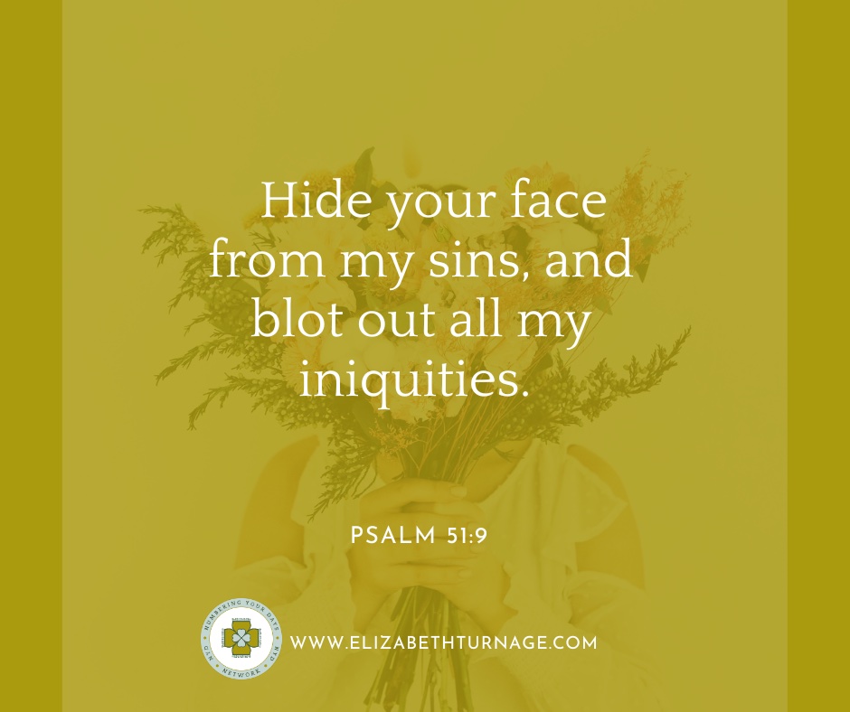 Hide your face from my sins, and blot out all my iniquities.