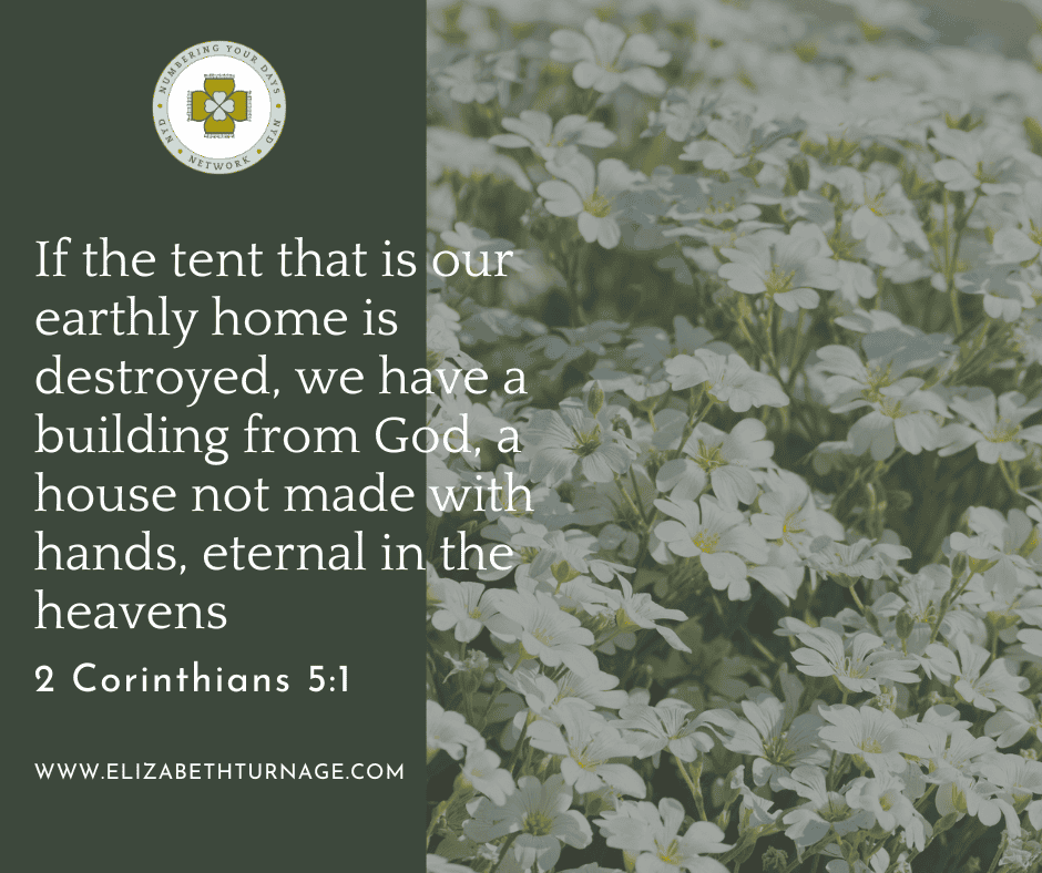 2 Corinthians 5_1 If the tent that is our earthly home is destroyed, we have a building from God, a house not made with hands, eternal in the heavens